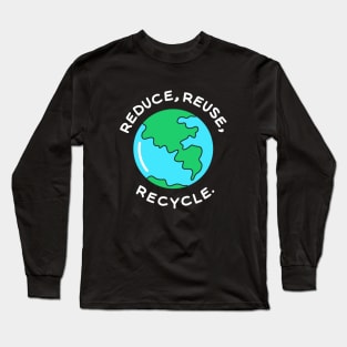 Reduce, reuse, recycle Long Sleeve T-Shirt